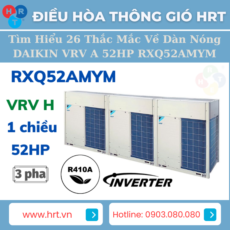Nếu bạn đang tìm kiếm giải pháp điều hòa không khí hiệu quả và mạnh mẽ, dàn nóng DAIKIN VRV A 52HP RXQ52AMYM có thể là lựa chọn hoàn hảo. Với công nghệ hàng đầu từ Nhật Bản và những tính năng ấn tượng, sản phẩm này đáng để bạn xem xét. Dưới đây là 26 câu hỏi phổ biến về dàn nóng DAIKIN VRV A 52HP RXQ52AMYM.
